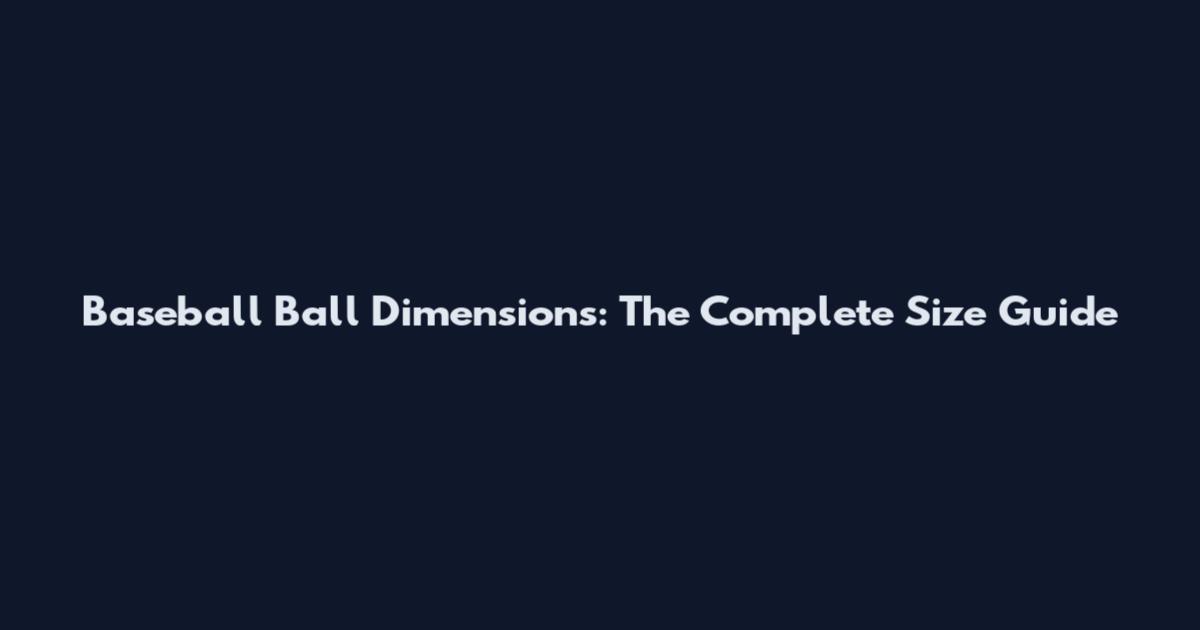Baseball Ball Dimensions: The Complete Size Guide