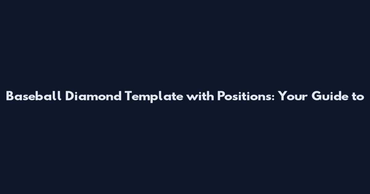 Baseball Diamond Template with Positions: Your Guide to