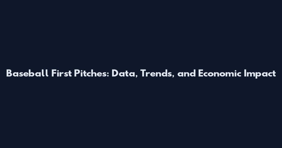 Baseball First Pitches: Data, Trends, and Economic Impact