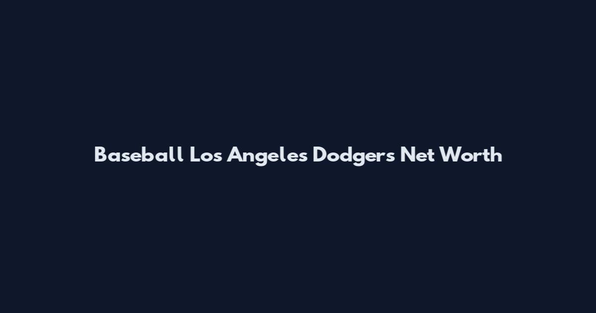 Baseball Los Angeles Dodgers Net Worth