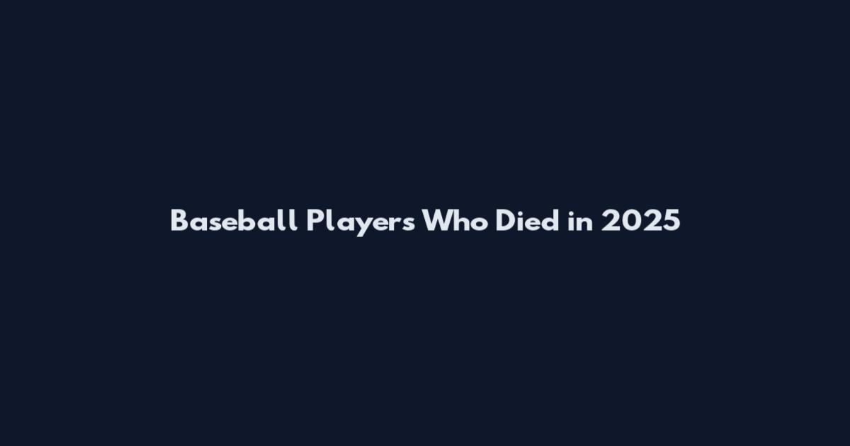 Baseball Players Who Died in 2025