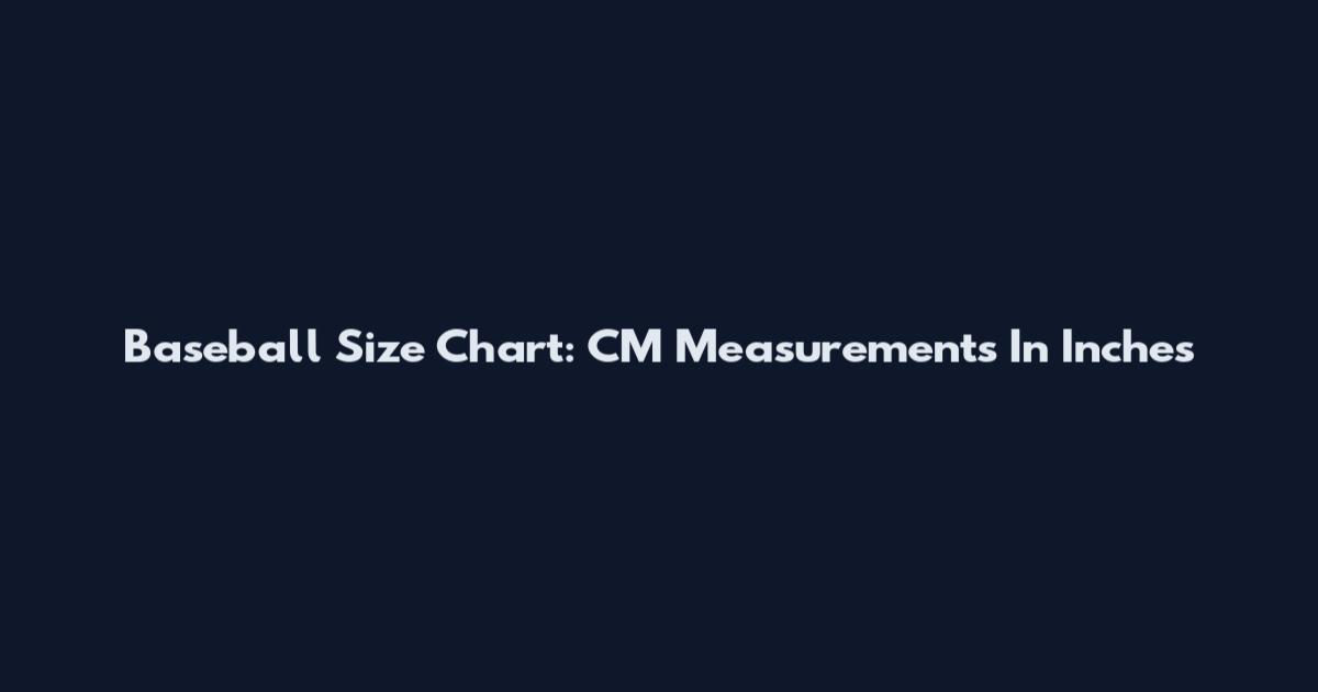 Baseball Size Chart: CM Measurements In Inches