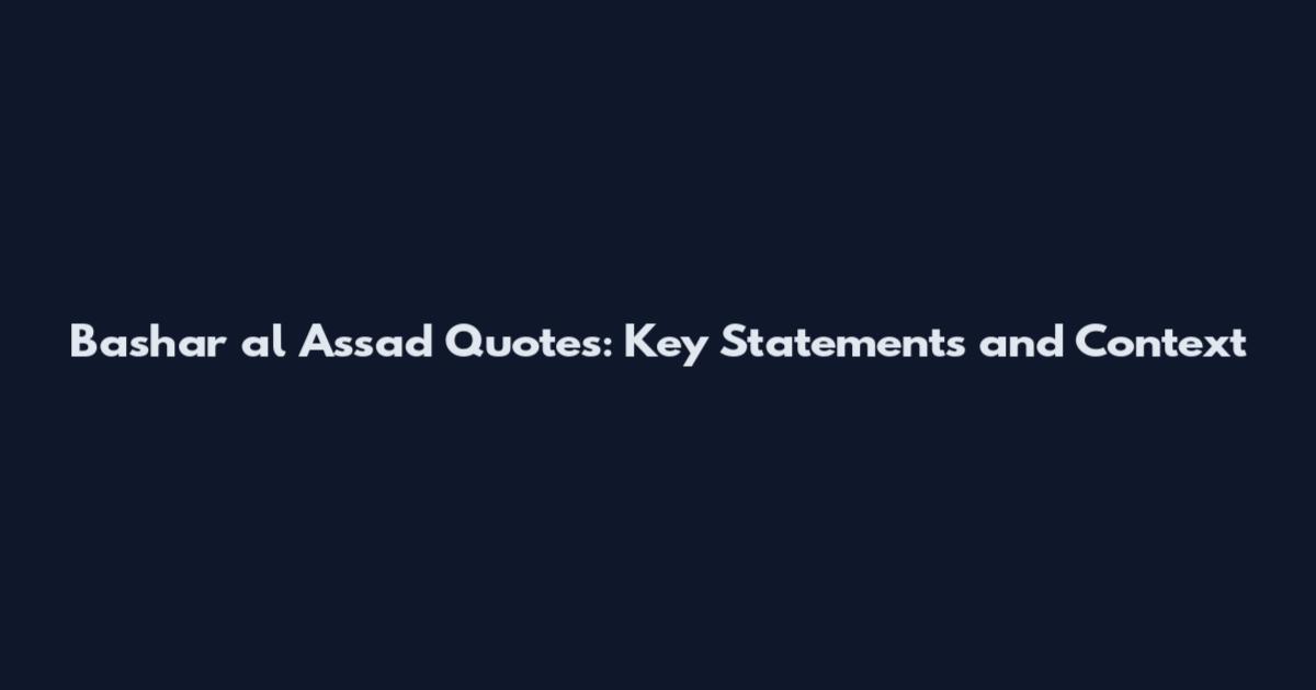 Bashar al Assad Quotes: Key Statements and Context