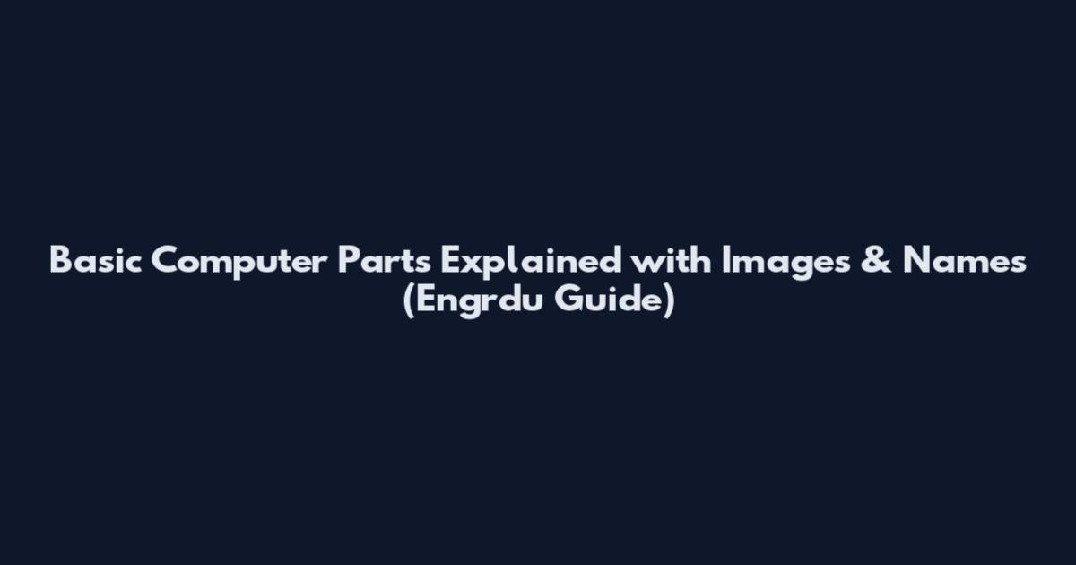 Basic Computer Parts Explained with Images & Names (Engrdu Guide)