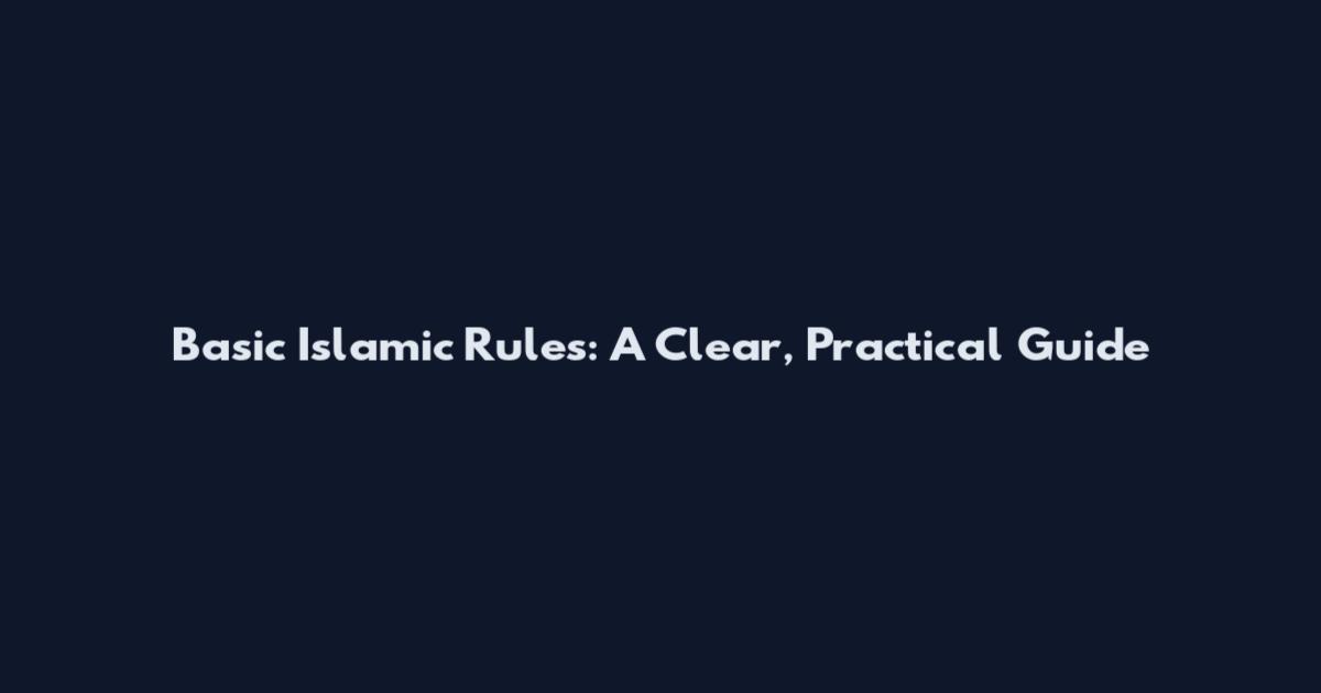 Basic Islamic Rules: A Clear, Practical Guide