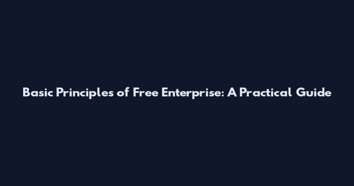 Basic Principles of Free Enterprise: A Practical Guide