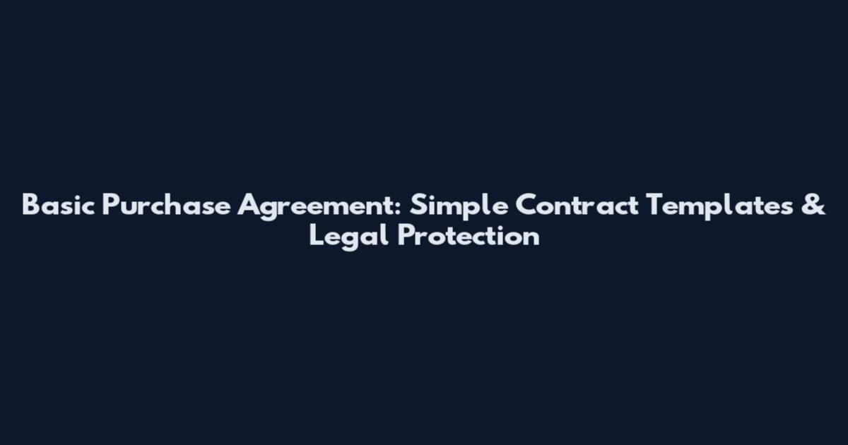 Basic Purchase Agreement: Simple Contract Templates & Legal Protection