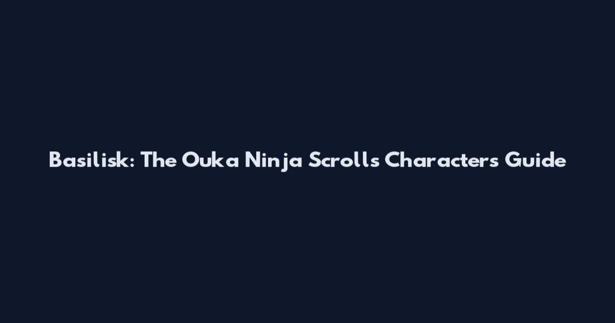 Basilisk: The Ouka Ninja Scrolls Characters Guide