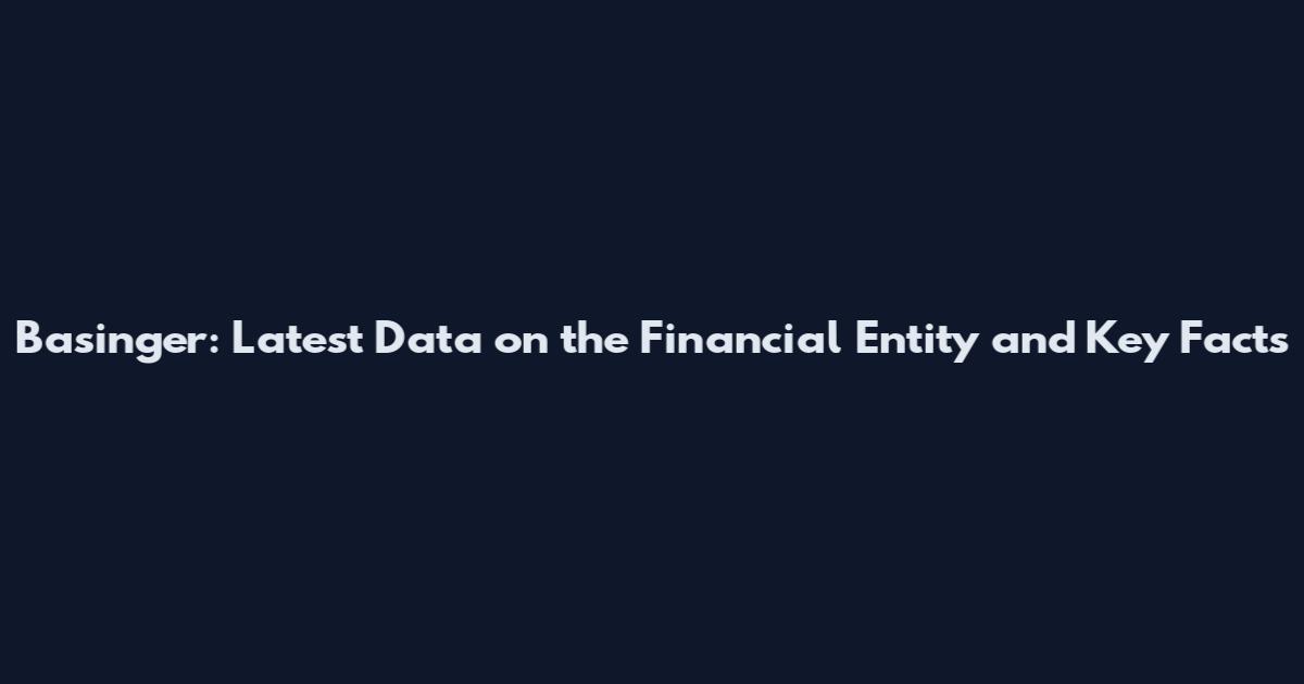 Basinger: Latest Data on the Financial Entity and Key Facts