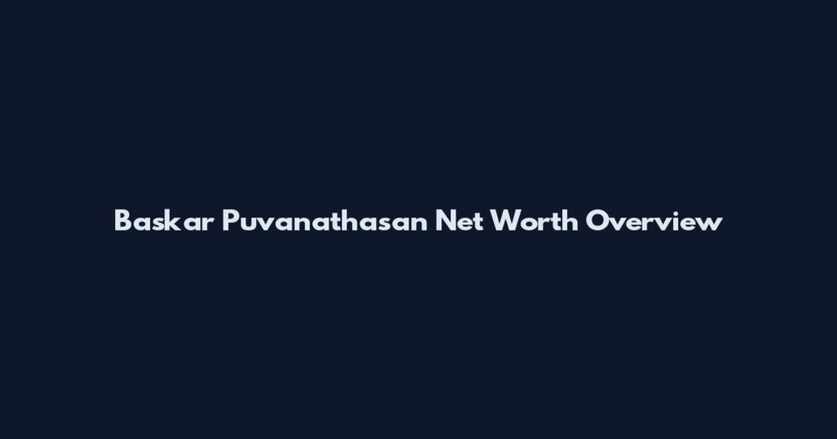 Baskar Puvanathasan Net Worth Overview