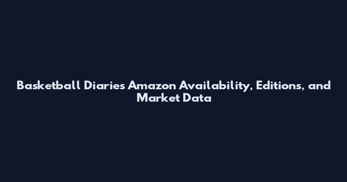 Basketball Diaries Amazon Availability, Editions, and Market Data