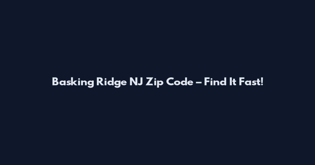 Basking Ridge NJ Zip Code – Find It Fast!
