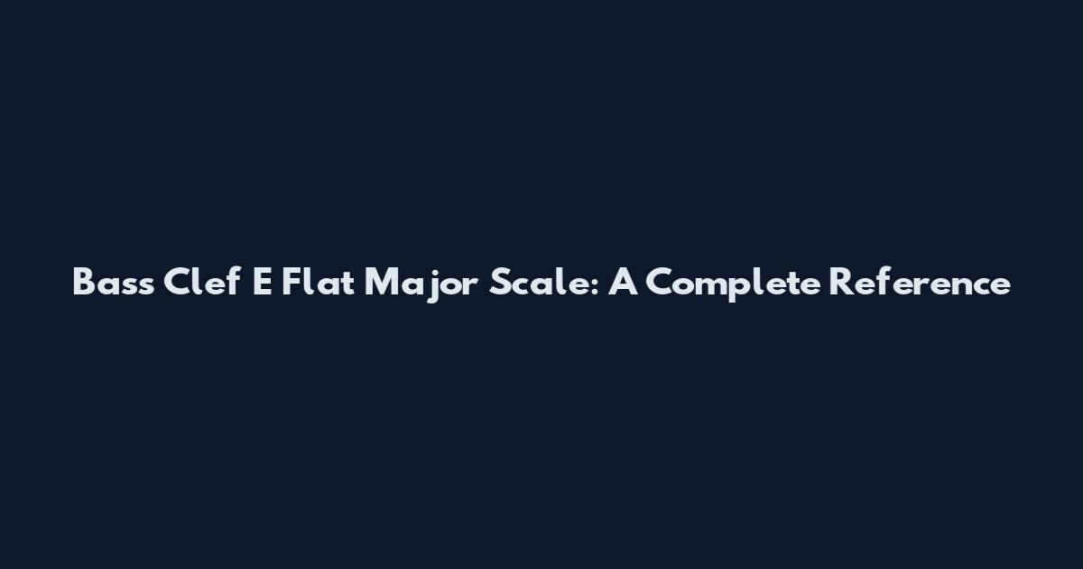 Bass Clef E Flat Major Scale: A Complete Reference