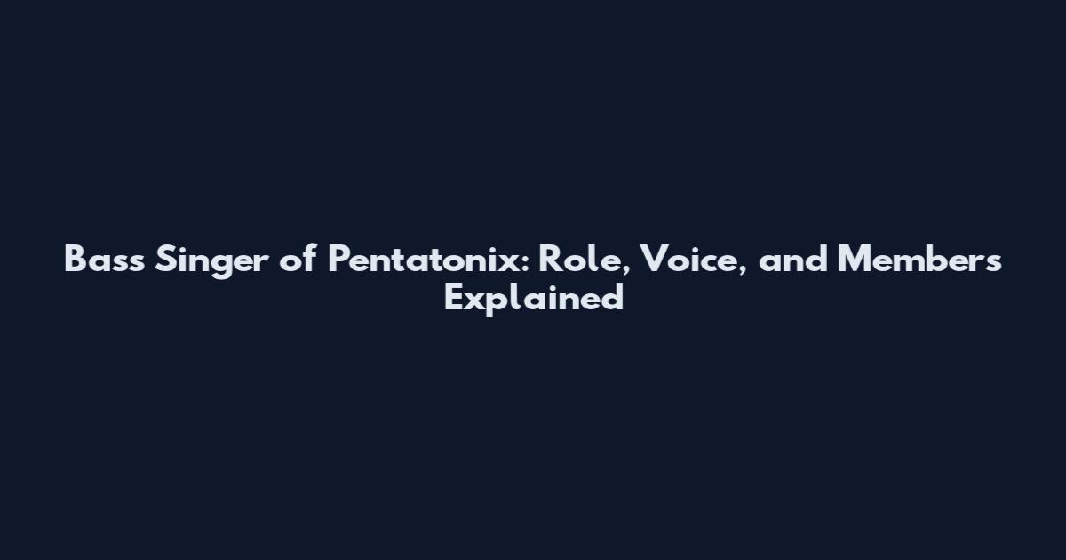 Bass Singer of Pentatonix: Role, Voice, and Members Explained