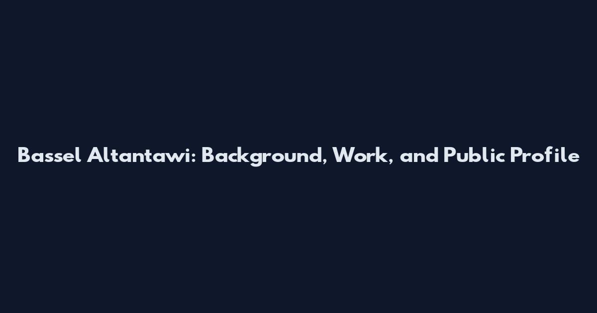 Bassel Altantawi: Background, Work, and Public Profile