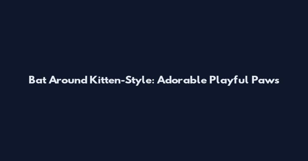 Bat Around Kitten-Style: Adorable Playful Paws