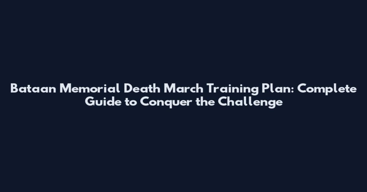 Bataan Memorial Death March Training Plan: Complete Guide to Conquer the Challenge