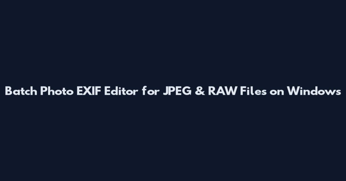 Batch Photo EXIF Editor for JPEG & RAW Files on Windows