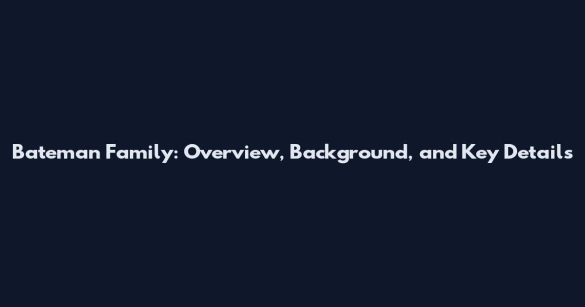 Bateman Family: Overview, Background, and Key Details