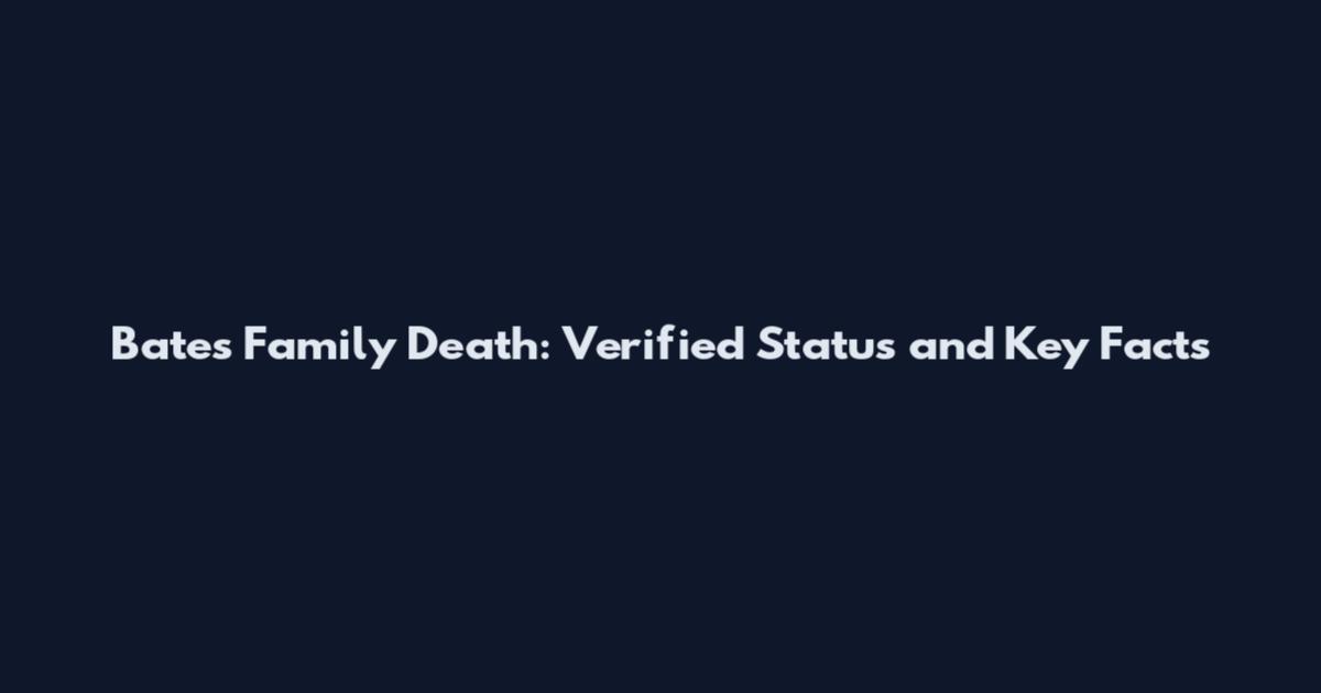 Bates Family Death: Verified Status and Key Facts