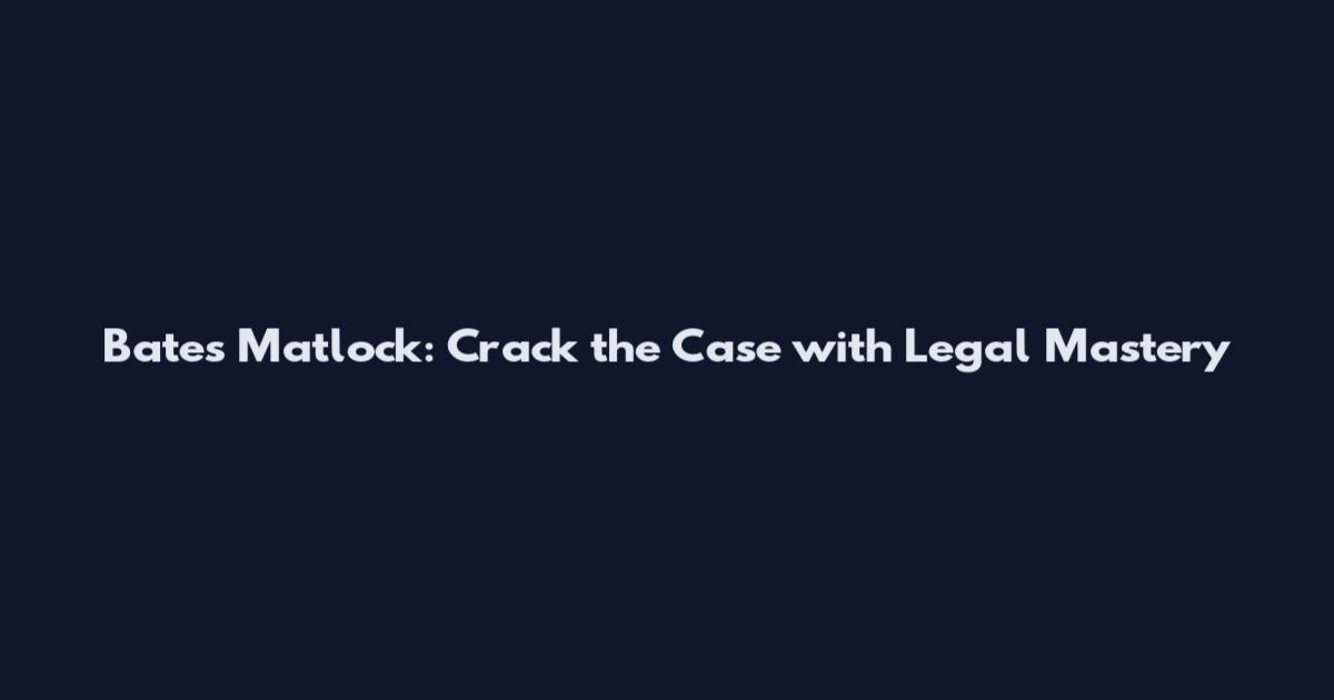 Bates Matlock: Crack the Case with Legal Mastery