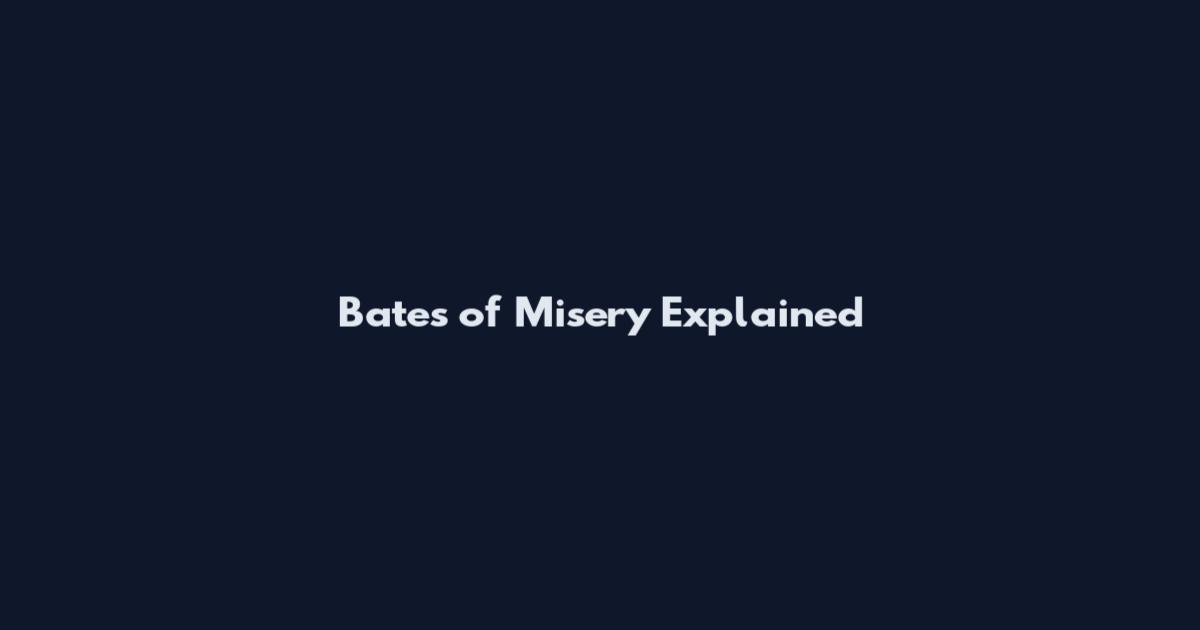 Bates of Misery Explained