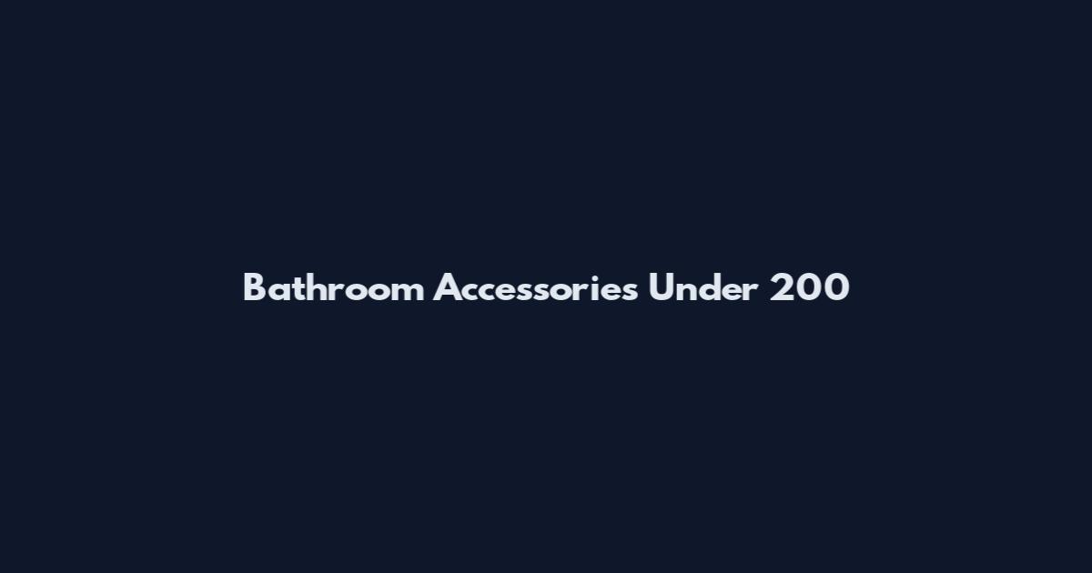 Bathroom Accessories Under 200