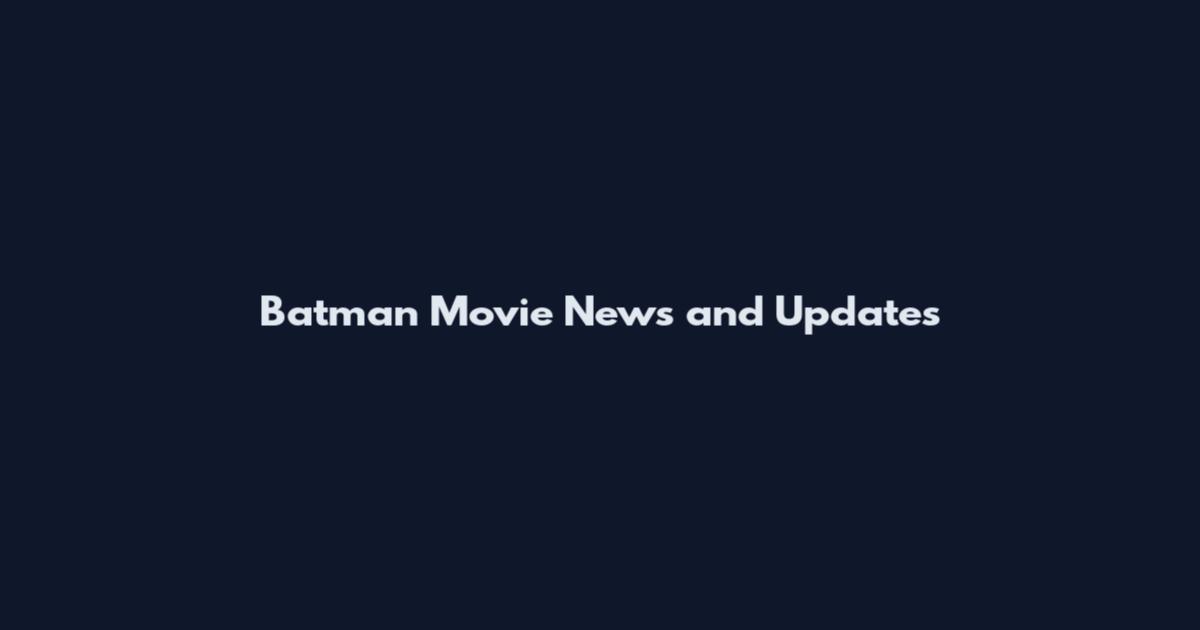 Batman Movie News and Updates