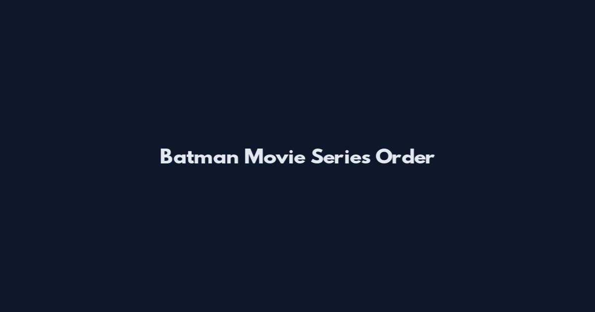 Batman Movie Series Order