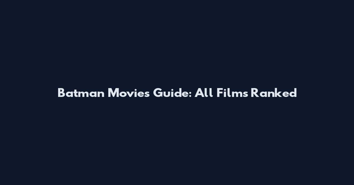 Batman Movies Guide: All Films Ranked