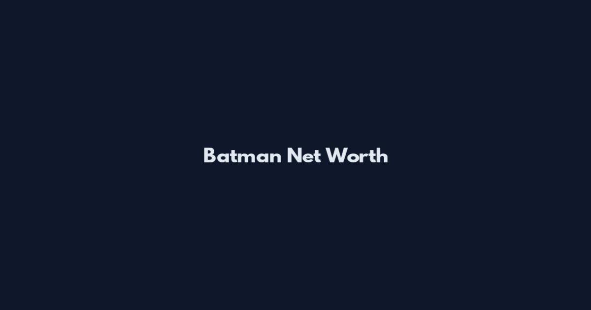 Batman Net Worth
