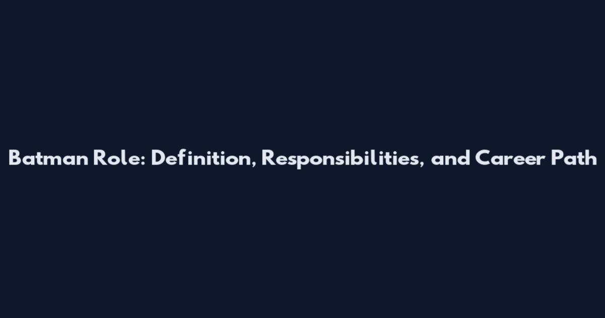 Batman Role: Definition, Responsibilities, and Career Path
