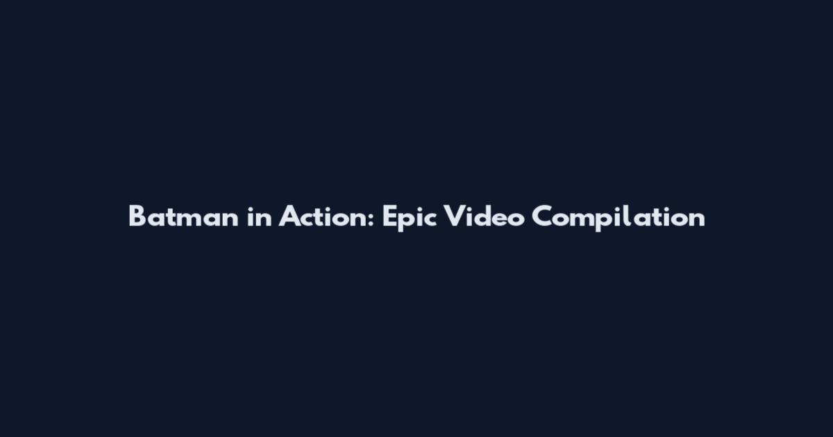 Batman in Action: Epic Video Compilation