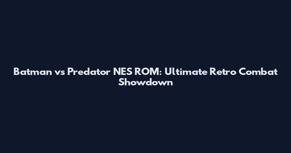 Batman vs Predator NES ROM: Ultimate Retro Combat Showdown