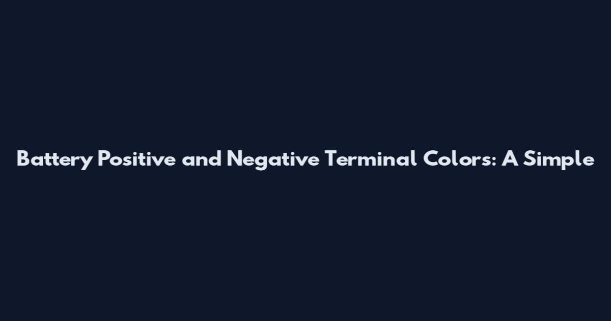 Battery Positive and Negative Terminal Colors: A Simple