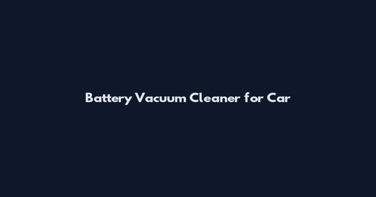 Battery Vacuum Cleaner for Car