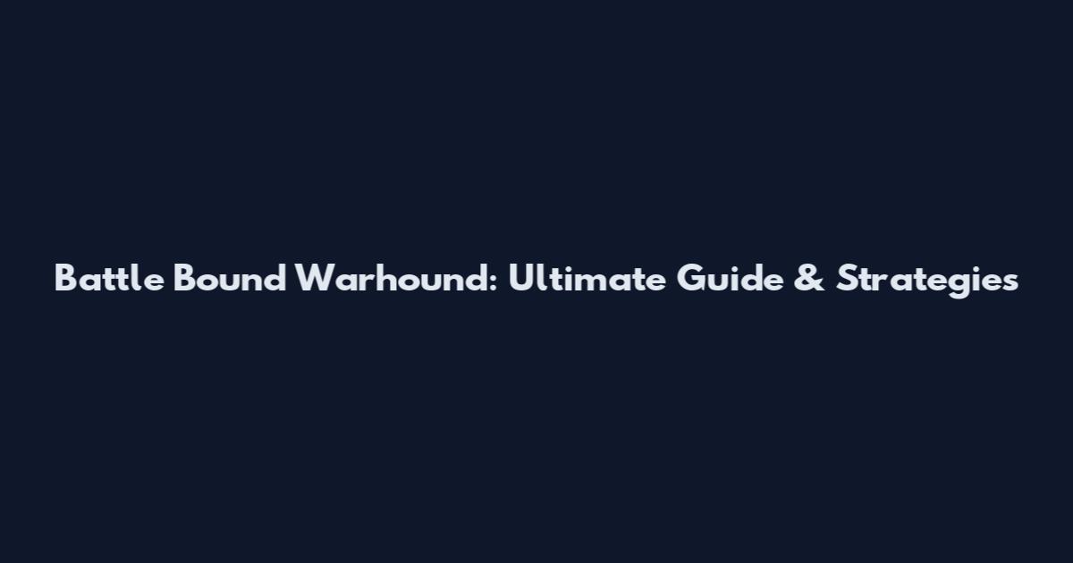Battle Bound Warhound: Ultimate Guide & Strategies