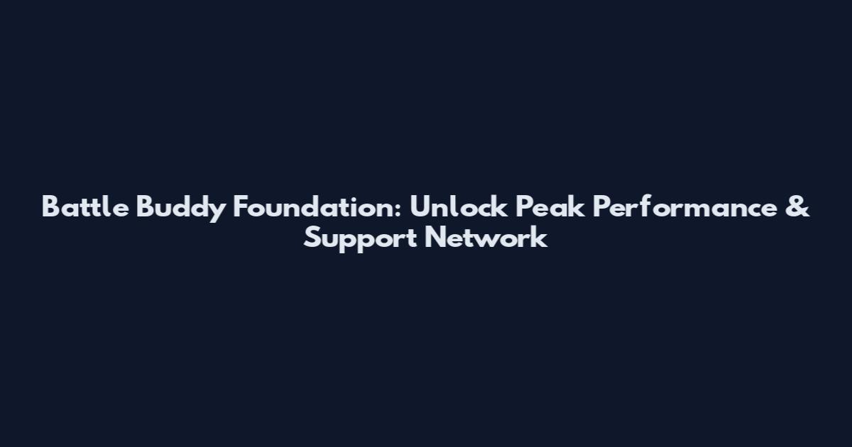Battle Buddy Foundation: Unlock Peak Performance & Support Network