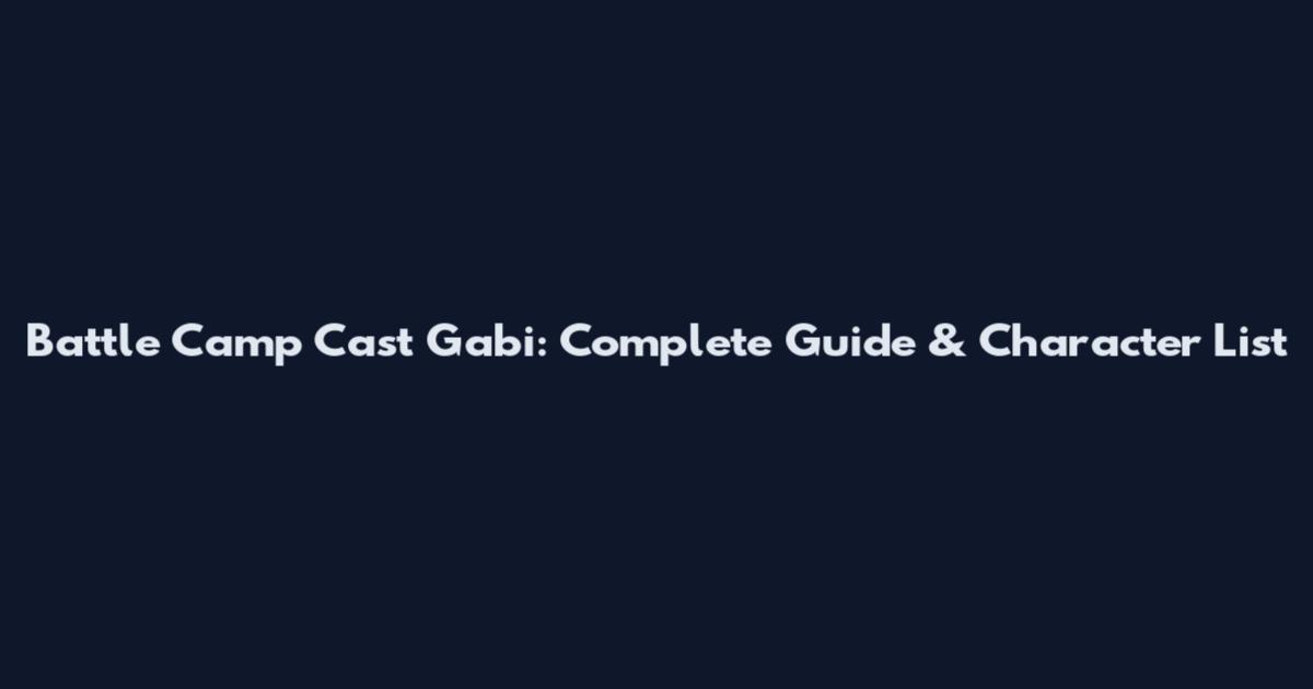 Battle Camp Cast Gabi: Complete Guide & Character List