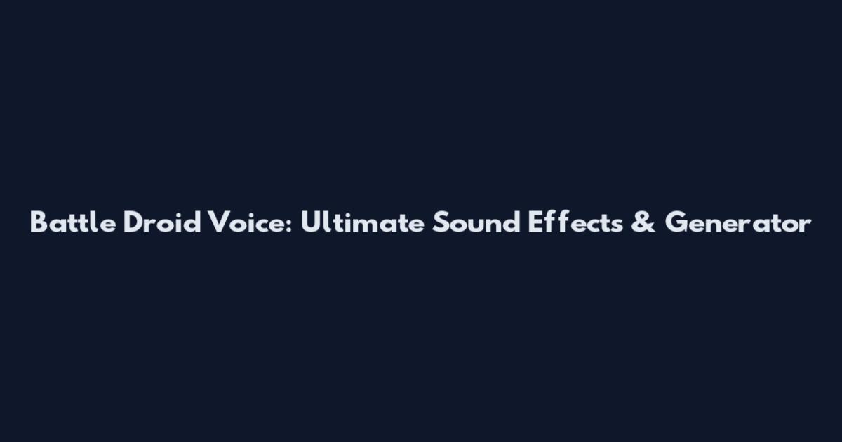 Battle Droid Voice: Ultimate Sound Effects & Generator