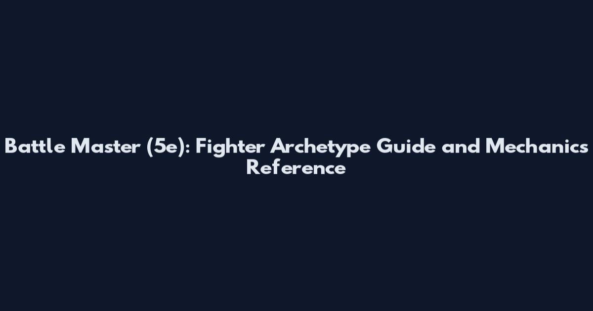 Battle Master (5e): Fighter Archetype Guide and Mechanics Reference
