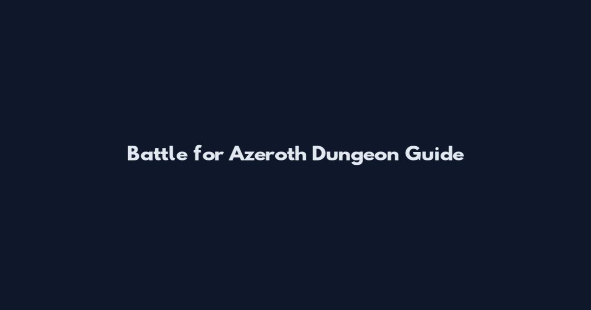 Battle for Azeroth Dungeon Guide