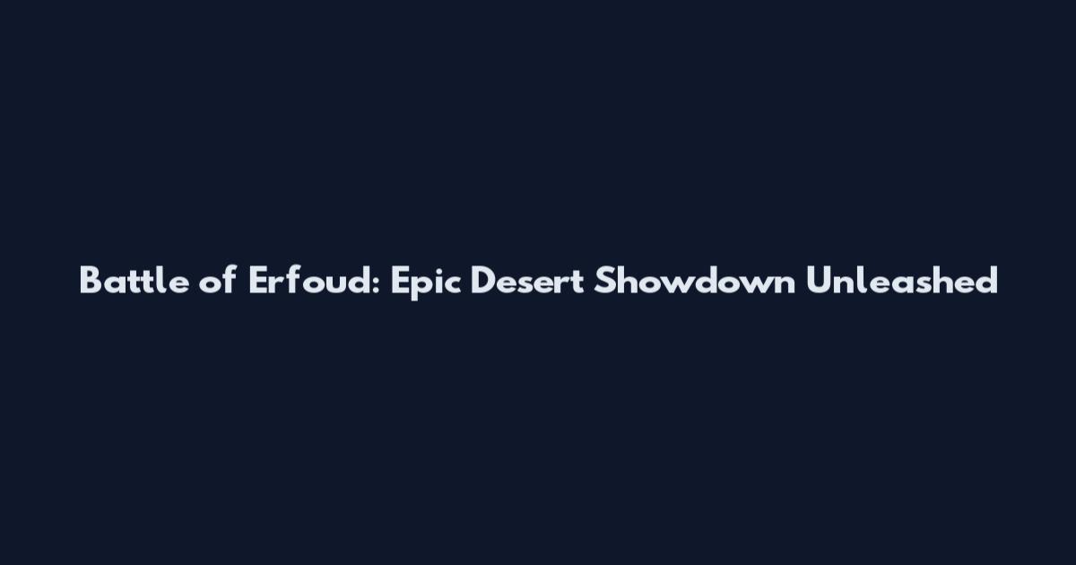 Battle of Erfoud: Epic Desert Showdown Unleashed