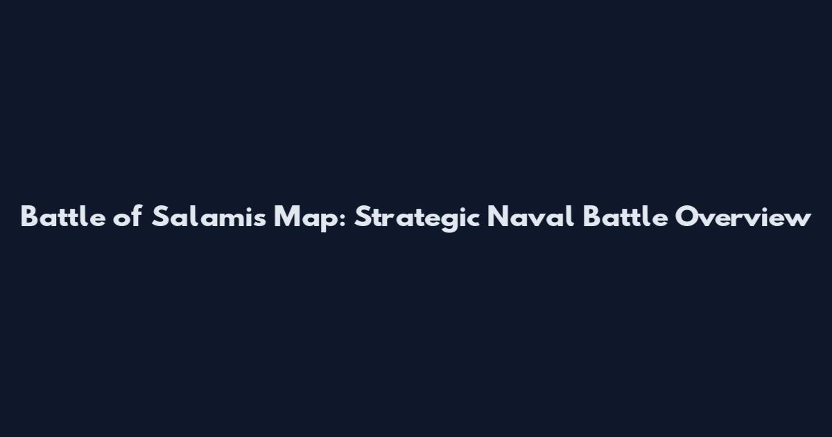 Battle of Salamis Map: Strategic Naval Battle Overview