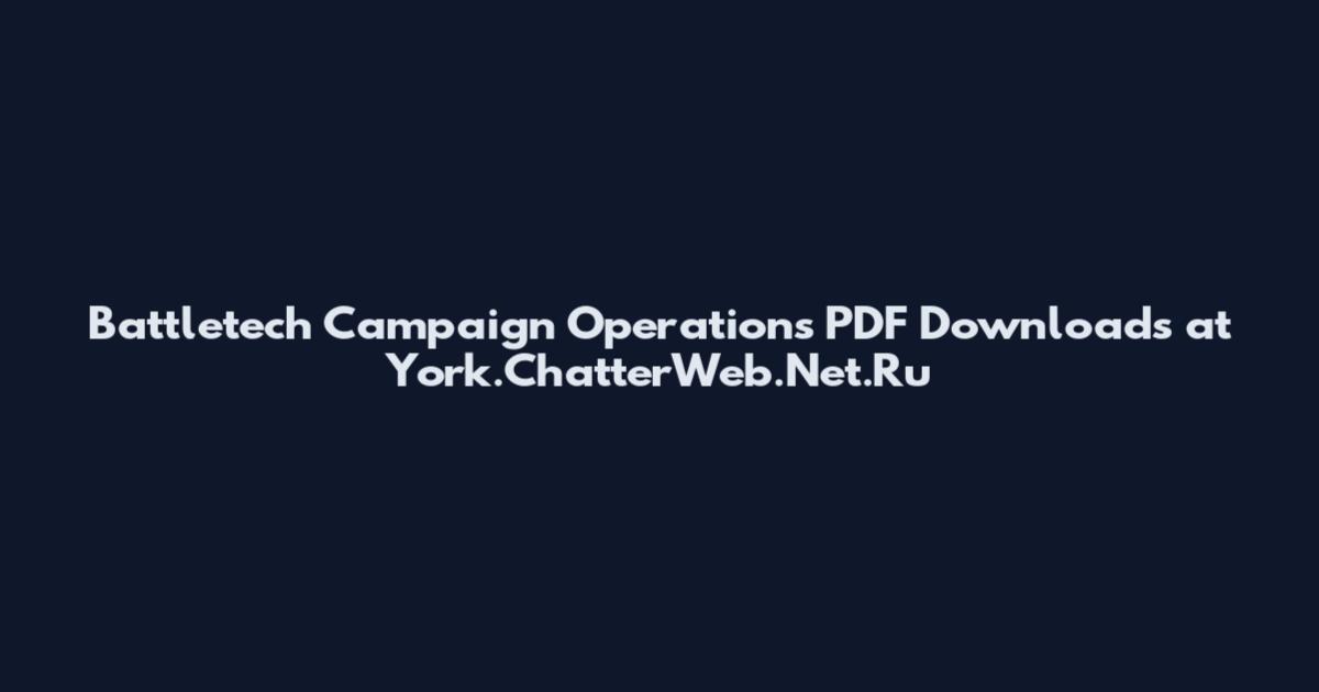Battletech Campaign Operations PDF Downloads at York.ChatterWeb.Net.Ru