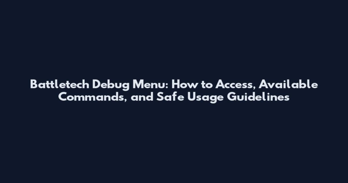Battletech Debug Menu: How to Access, Available Commands, and Safe Usage Guidelines