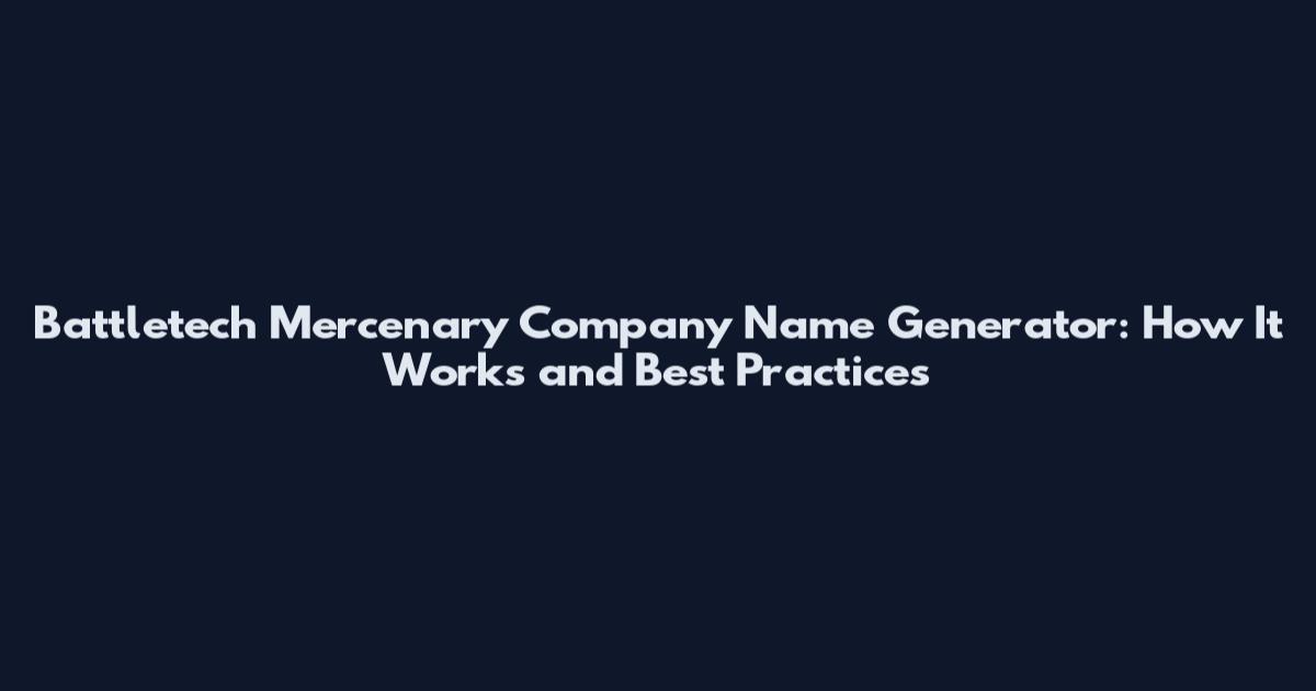 Battletech Mercenary Company Name Generator: How It Works and Best Practices