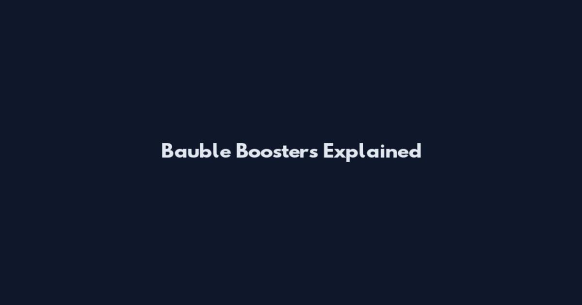 Bauble Boosters Explained