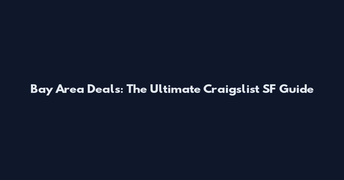 Bay Area Deals: The Ultimate Craigslist SF Guide