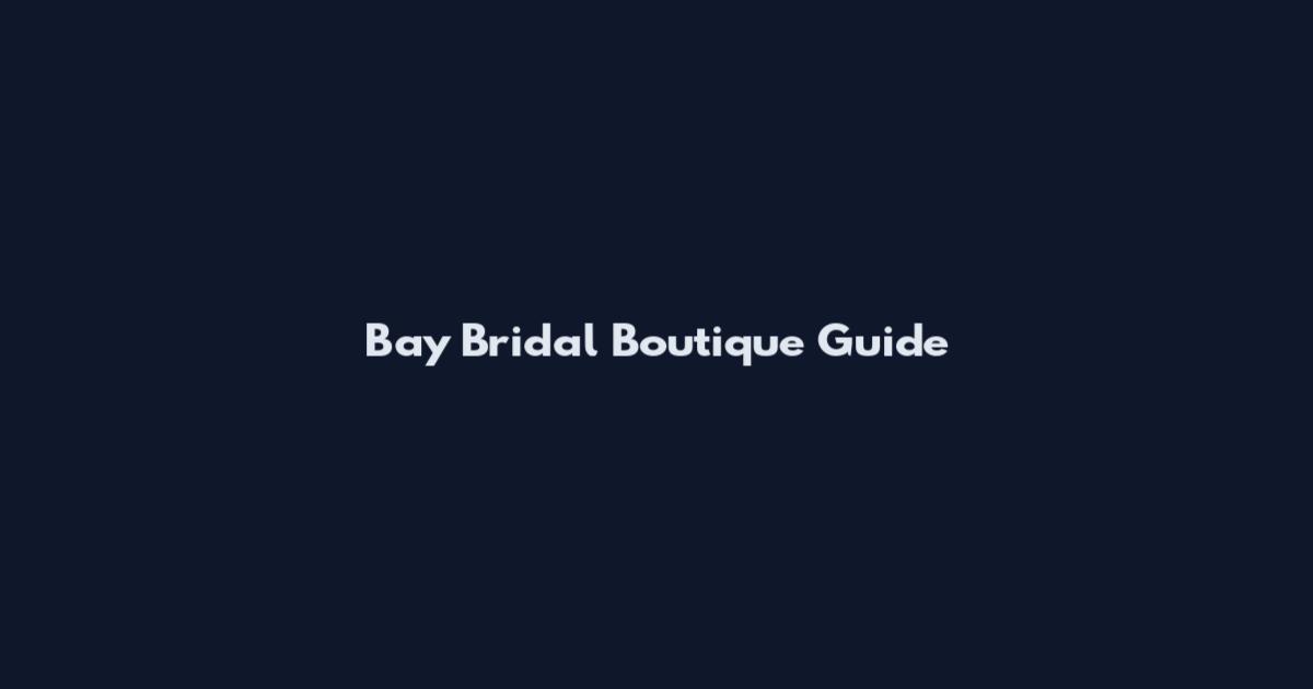 Bay Bridal Boutique Guide
